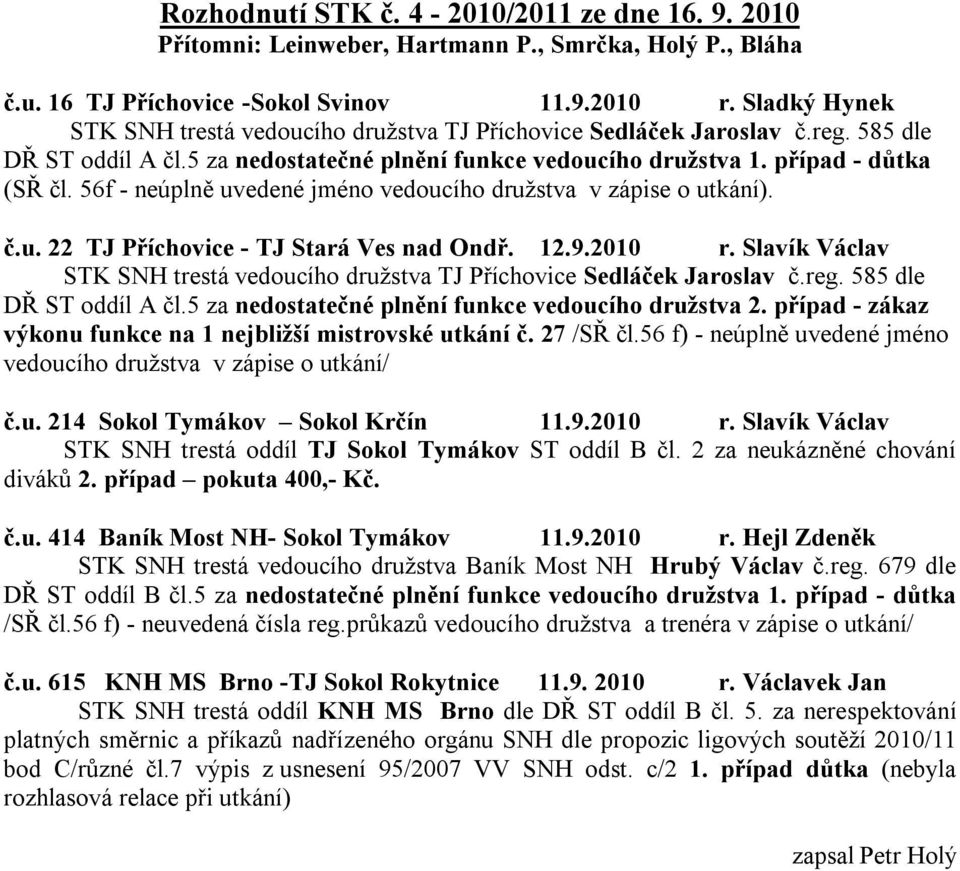 56f - neúplně uvedené jméno vedoucího družstva v zápise o utkání). č.u. 22 TJ Příchovice - TJ Stará Ves nad Ondř. 12.9.2010 r.