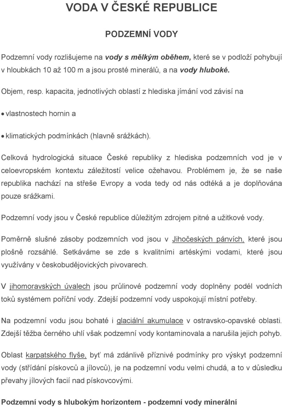 Celková hydrologická situace České republiky z hlediska podzemních vod je v celoevropském kontextu záležitostí velice ožehavou.