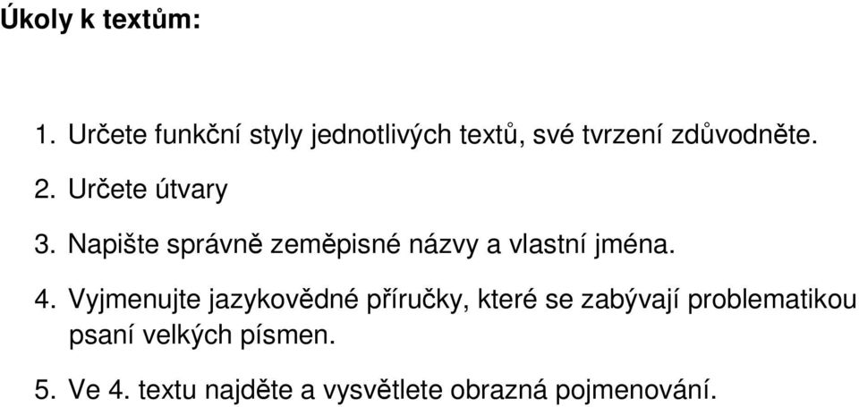 Určete útvary 3. Napište správně zeměpisné názvy a vlastní jména. 4.