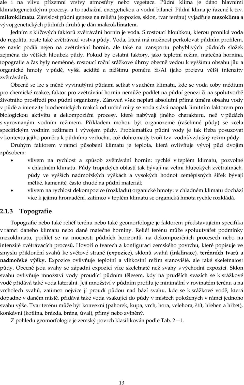 S rostoucí hloubkou, kterou proniká voda do regolitu, roste také zvětrávací vrstva půdy.