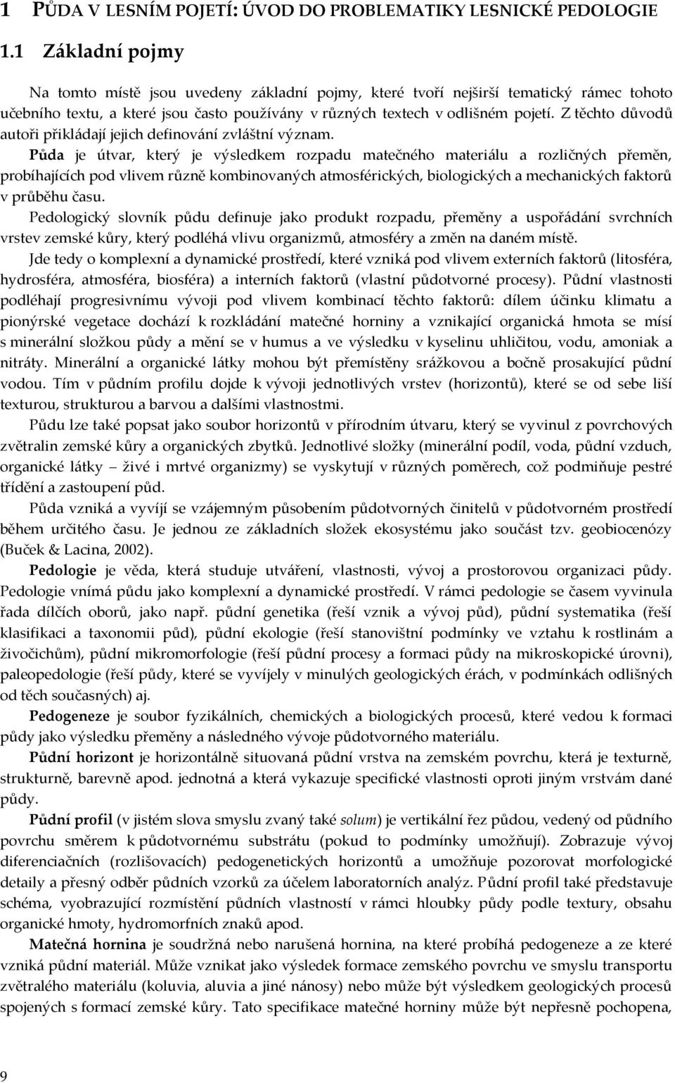Z těchto důvodů autoři přikládají jejich definování zvláštní význam.