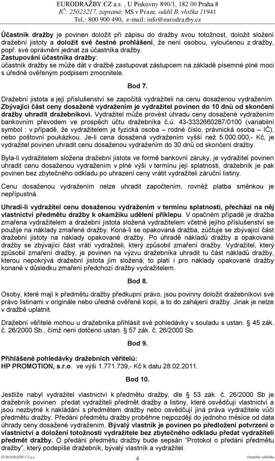 Bod 7. Dražební jistota a její příslušenství se započítá vydražiteli na cenu dosaženou vydražením.