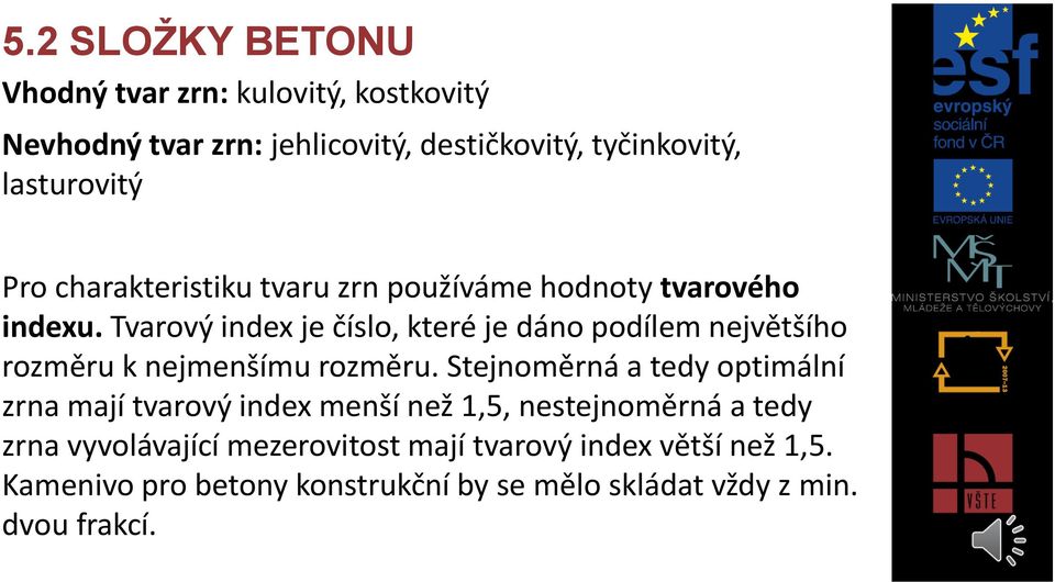 Tvarový index je číslo, které je dáno podílem největšího rozměru k nejmenšímu rozměru.