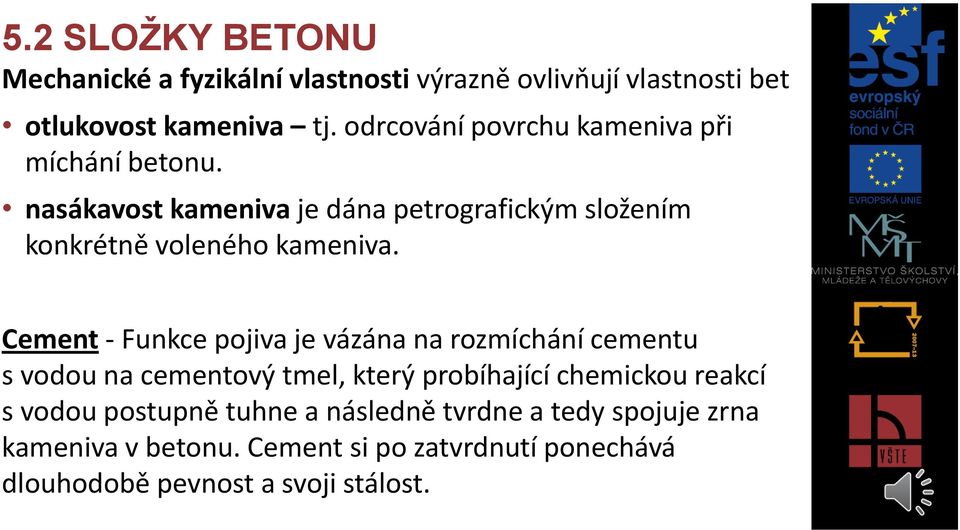 nasákavost kameniva je dána petrografickým složením konkrétně voleného kameniva.