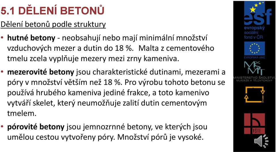 mezerovité betony jsou charakteristické dutinami, mezerami a póry v množství větším než 18 %.