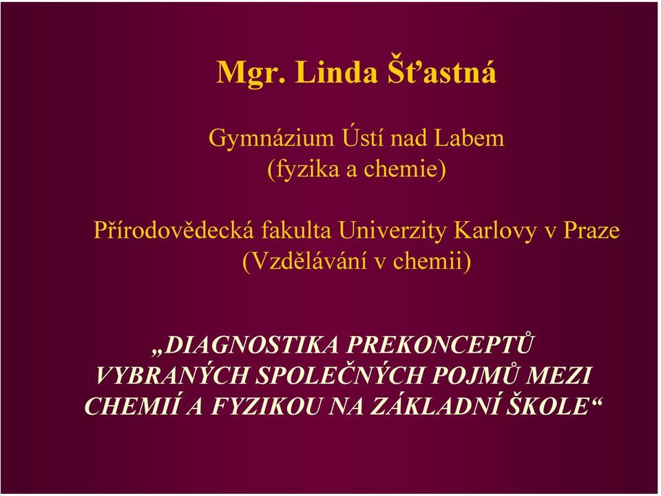 Praze (Vzdělávání v chemii) DIAGNOSTIKA PREKONCEPTŮ