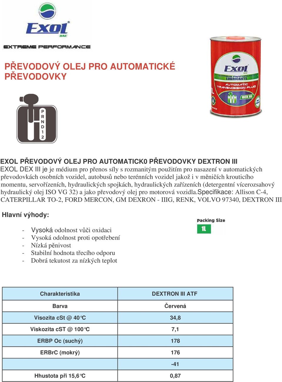 olej ISO VG 32) a jako pevodový olej pro motorová vozidla.