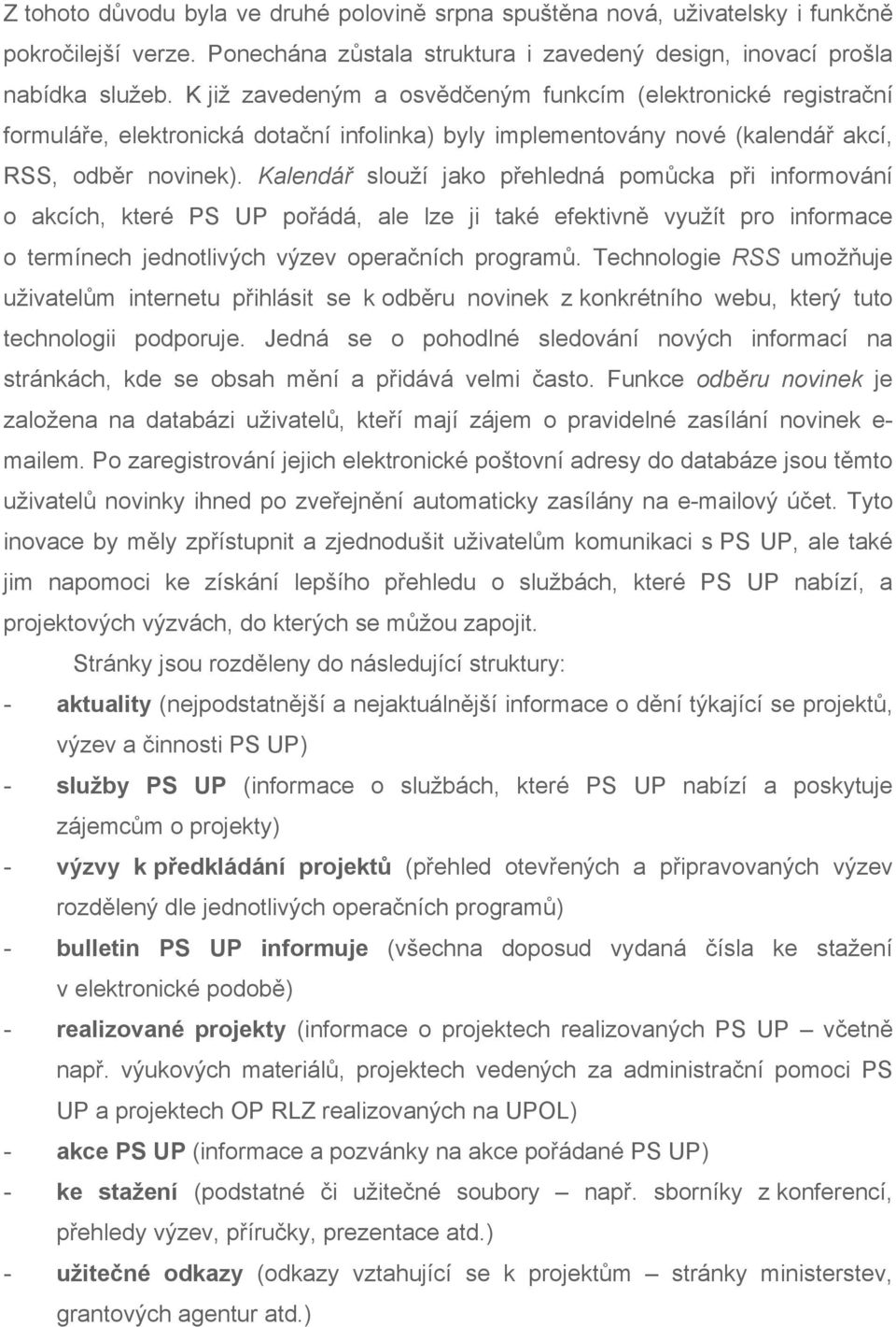 Kalendář slouží jako přehledná pomůcka při informování o akcích, které PS UP pořádá, ale lze ji také efektivně využít pro informace o termínech jednotlivých výzev operačních programů.