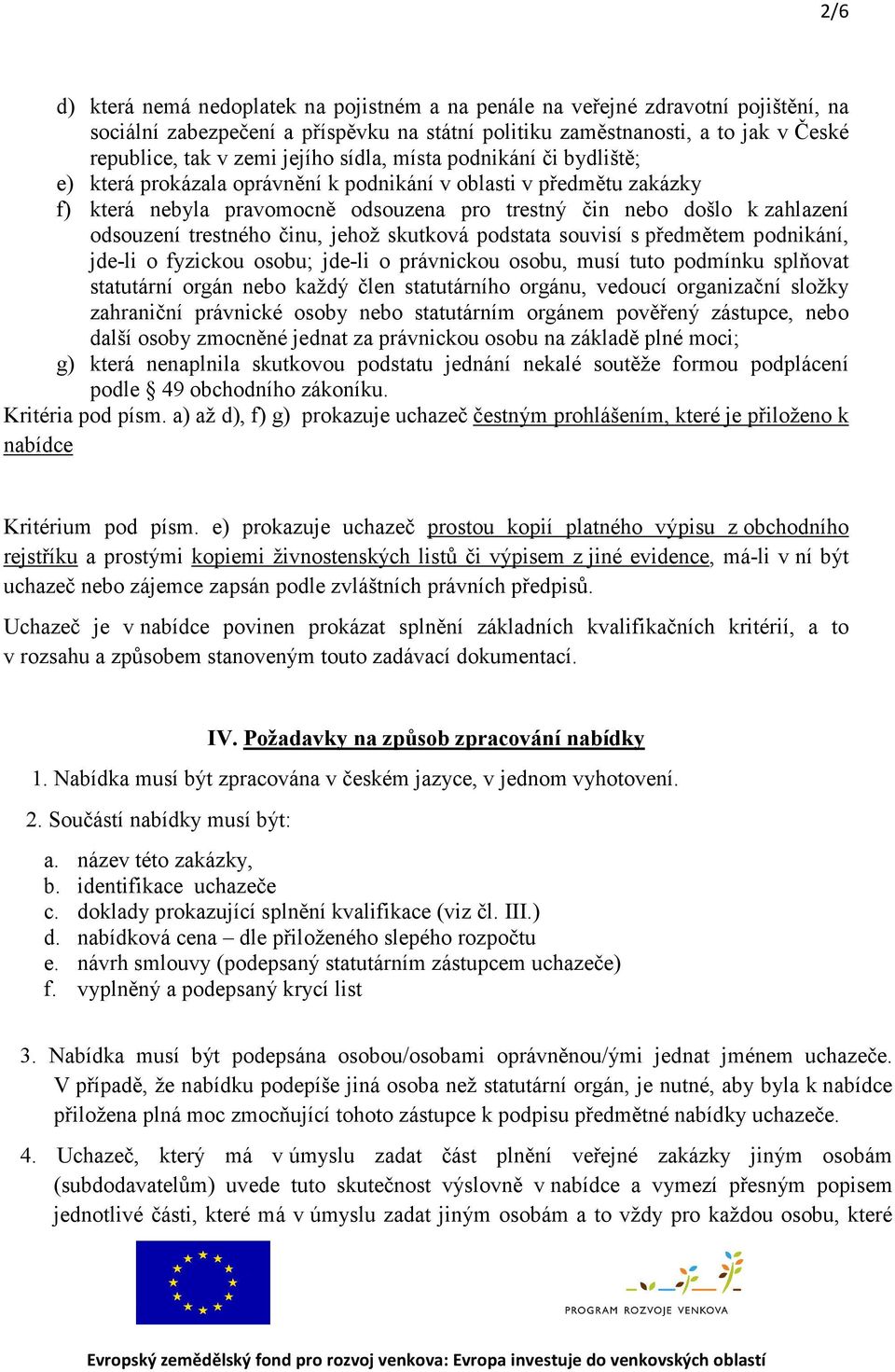 trestného činu, jehož skutková podstata souvisí s předmětem podnikání, jde-li o fyzickou osobu; jde-li o právnickou osobu, musí tuto podmínku splňovat statutární orgán nebo každý člen statutárního