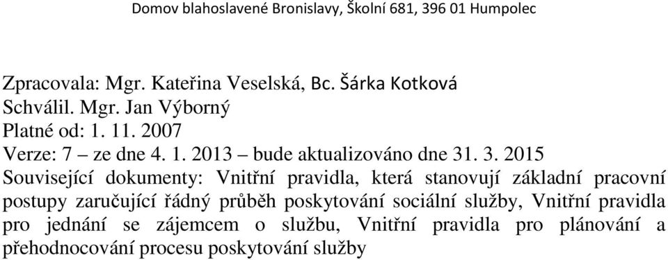 . 3. 2015 Související dokumenty: Vnitřní pravidla, která stanovují základní pracovní postupy zaručující