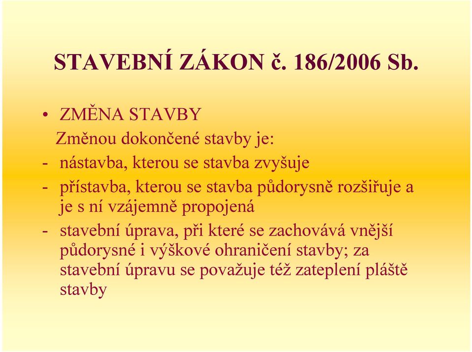 přístavba, kterou se stavba půdorysně rozšiřuje a je s ní vzájemně propojená -