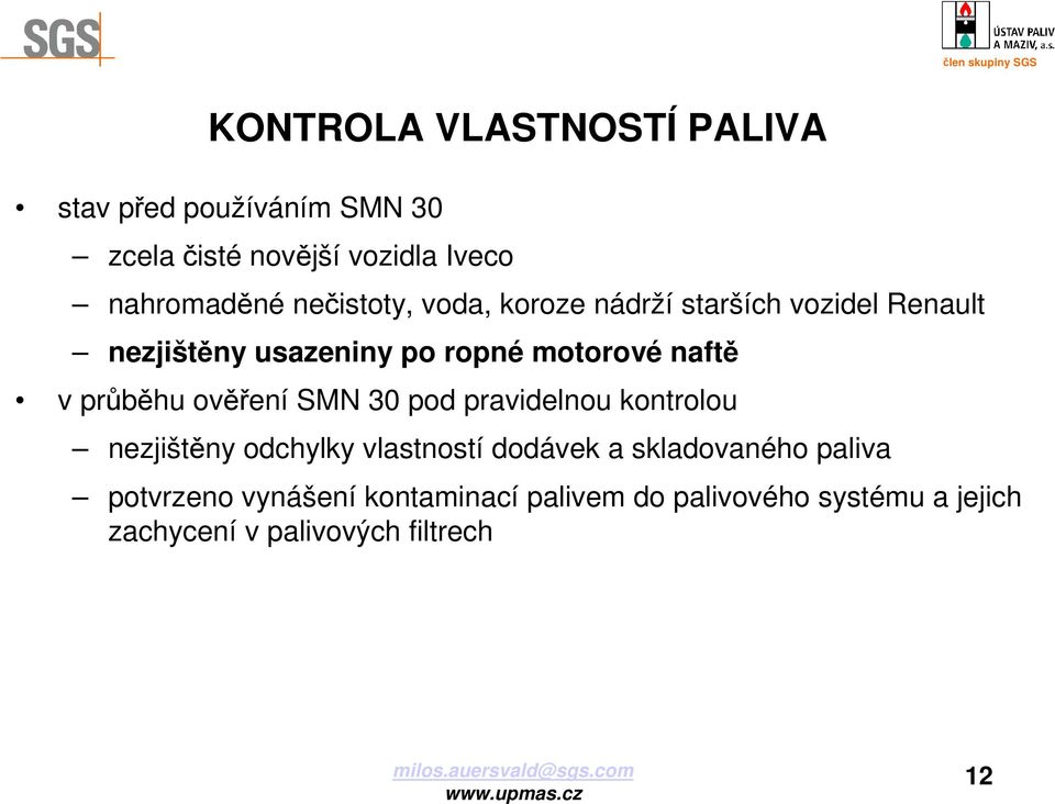 ověření SMN 30 pod pravidelnou kontrolou nezjištěny odchylky vlastností dodávek a skladovaného paliva potvrzeno