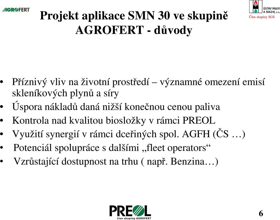 paliva Kontrola nad kvalitou biosložky v rámci PREOL Využití synergií v rámci dceřiných spol.