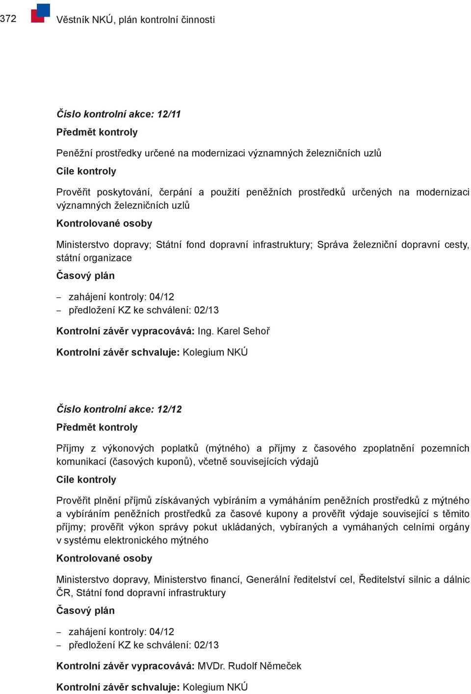 KZ ke schválení: 02/13 Kontrolní závěr vypracovává: Ing.