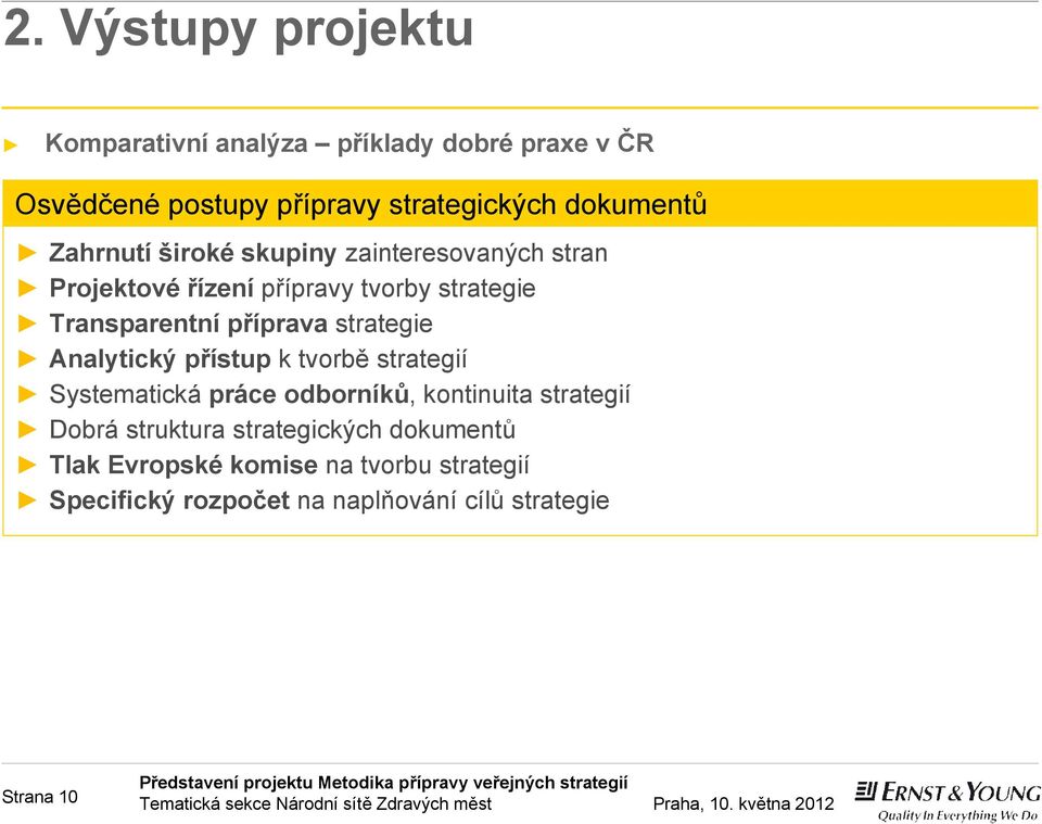 strategie Analytický přístup k tvorbě strategií Systematická práce odborníků, kontinuita strategií Dobrá struktura