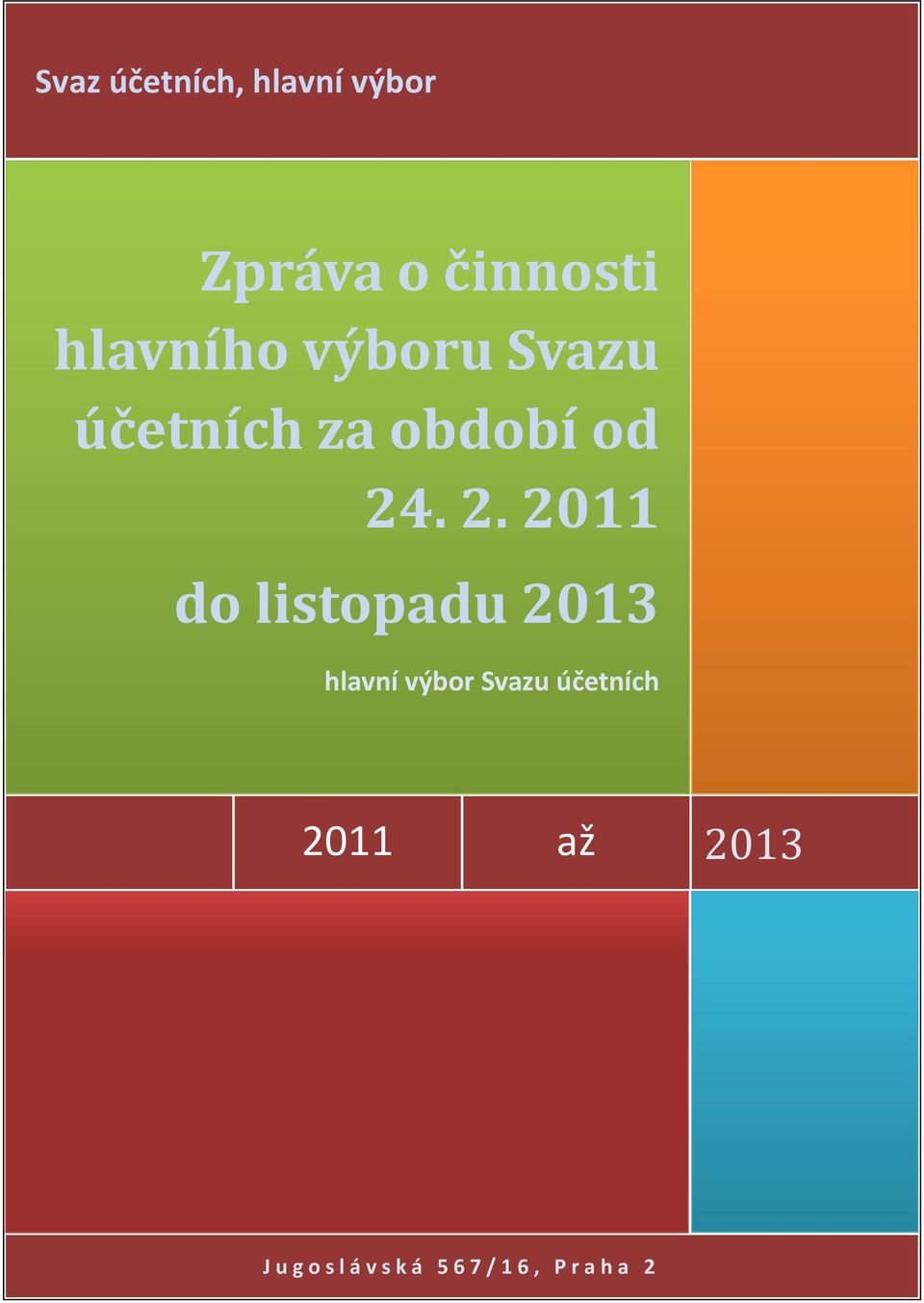 . 2. 2011 do listopadu 2013 hlavní výbor Svazu