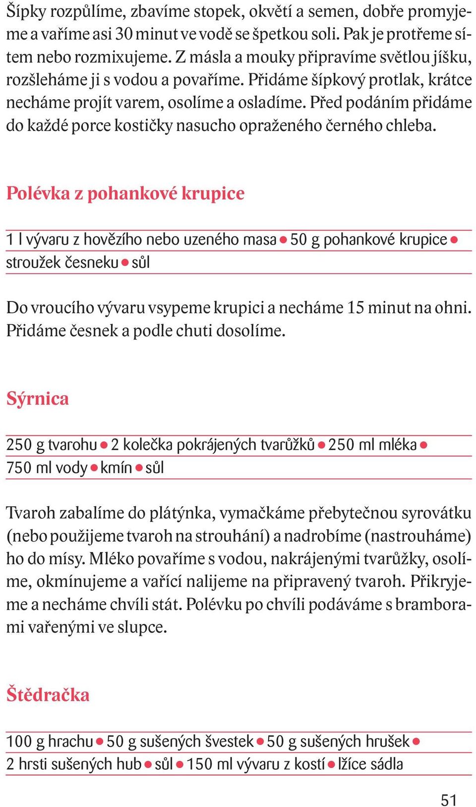 Před podáním přidáme do každé porce kostičky nasucho opraženého černého chleba.