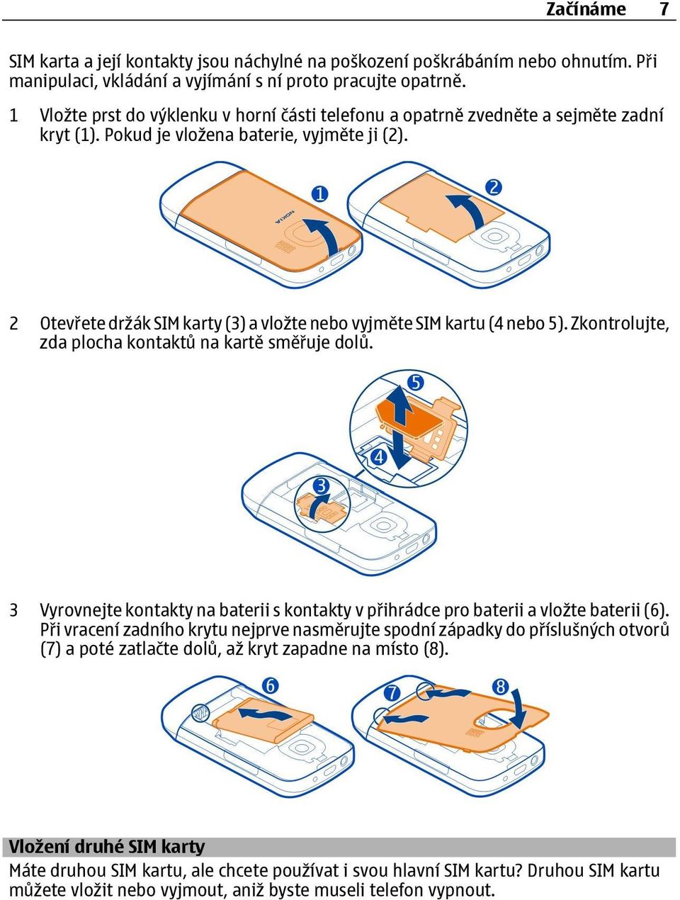 2 Otevřete držák SIM karty (3) a vložte nebo vyjměte SIM kartu (4 nebo 5). Zkontrolujte, zda plocha kontaktů na kartě směřuje dolů.