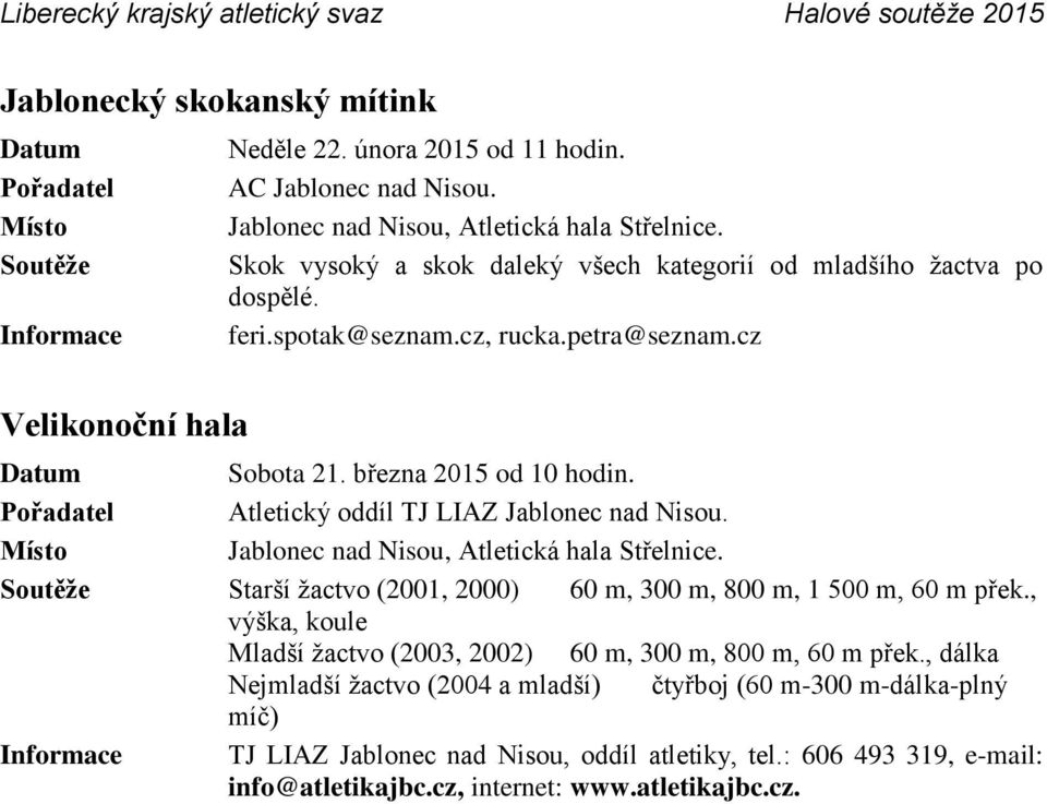 Atletický oddíl TJ LIAZ Jablonec nad Nisou. Jablonec nad Nisou, Atletická hala Střelnice. Starší žactvo (2001, 2000) 60 m, 300 m, 800 m, 1 500 m, 60 m přek.