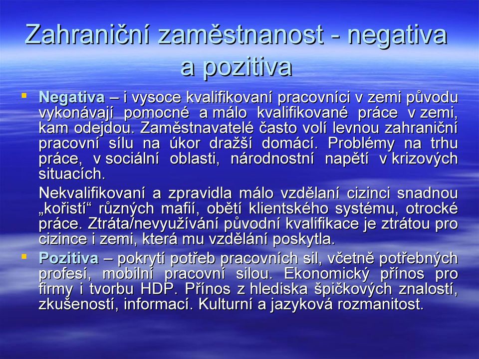 Nekvalifikovaní a zpravidla málo vzdělaní cizinci snadnou kořistí různých mafií, obětí klientského systému, otrocké práce.