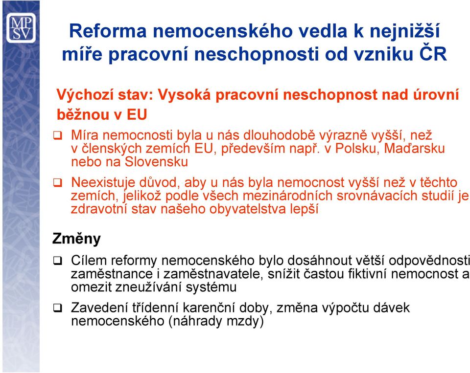 v Polsku, Maďarsku nebo na Slovensku Neexistuje důvod, aby u nás byla nemocnost vyšší než v těchto zemích, jelikož podle všech mezinárodních srovnávacích studií je