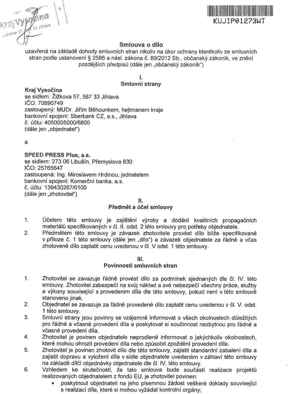 Jiřím Běhounkem, hejtmanem kraje bankovní spojení: Sberbank CZ, a.s., Jihlava č. účtu: 4050005000/6800 (dále jen objednatel") SPEED PRESS Plus, a.s. se sídlem: 273 06 Libušin, Přemyslova 830 ÍČO: 25765647 zastoupená: Ing.