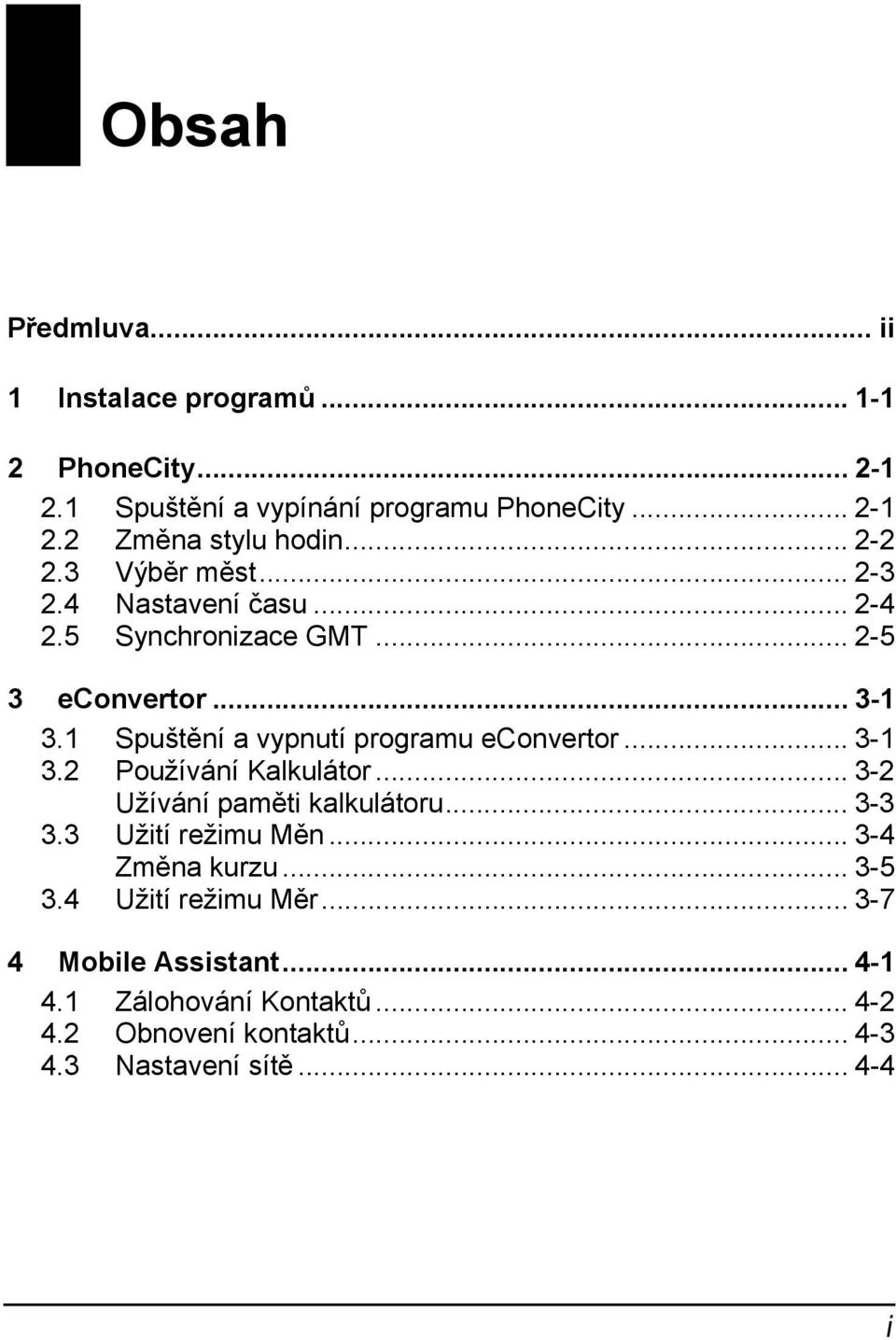 1 Spuštění a vypnutí programu econvertor... 3-1 3.2 Používání Kalkulátor... 3-2 Užívání U paměti kalkulátoru... 3-3 3.3 Užití U režimu Měn.