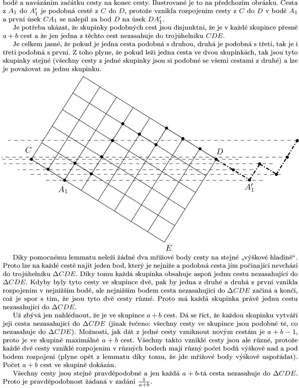 Je potřea ukázat, že skupinky podoných cest jsou disjunktní, že je v každé skupince přesně a+cestažejenjednaztěchtocestnezasahujedotrojúhelníku CDE.