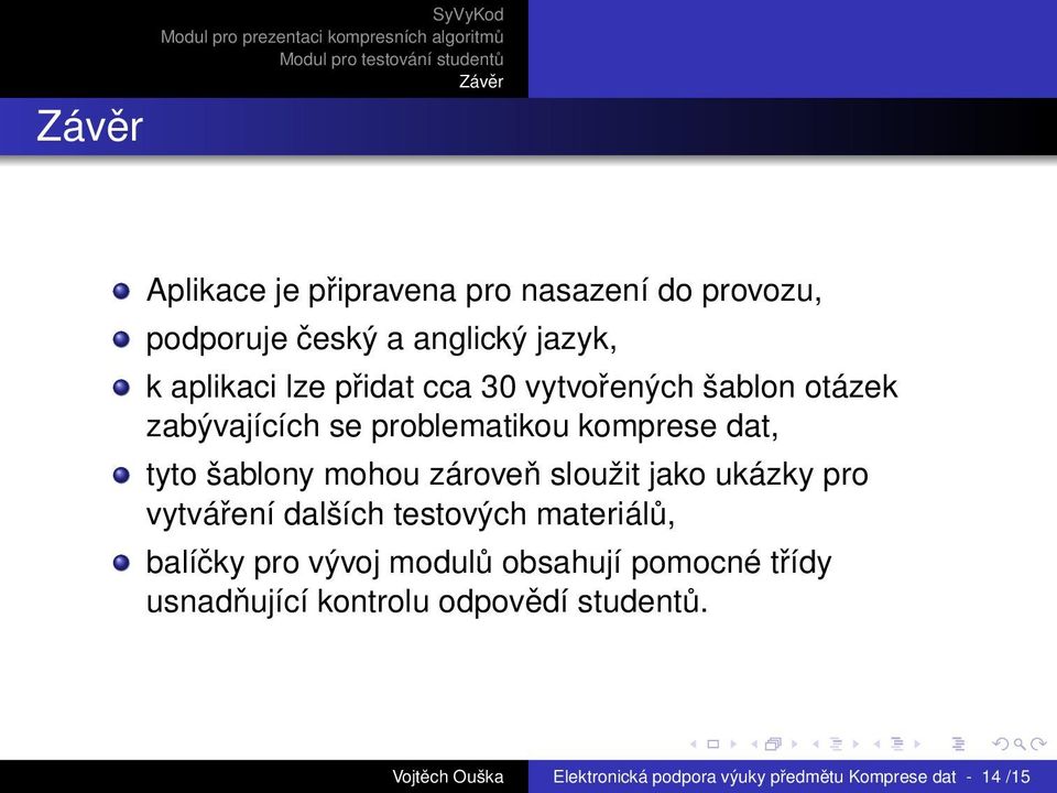 zároveň sloužit jako ukázky pro vytváření dalších testových materiálů, balíčky pro vývoj modulů obsahují