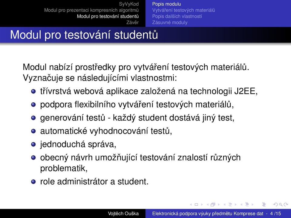 vytváření testových materiálů, generování testů - každý student dostává jiný test, automatické vyhodnocování testů,