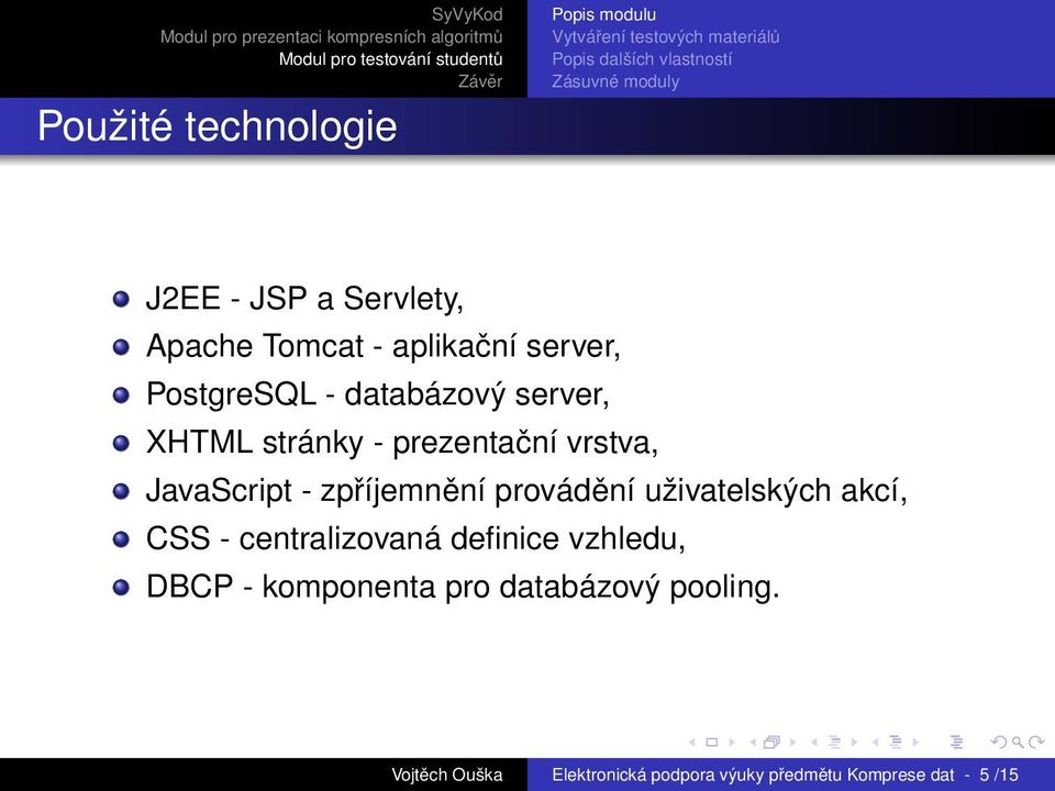 provádění uživatelských akcí, CSS - centralizovaná definice vzhledu, DBCP - komponenta