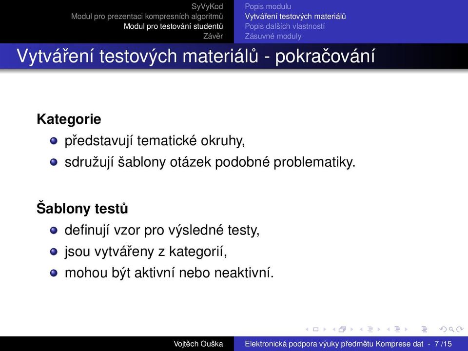 Šablony testů definují vzor pro výsledné testy, jsou vytvářeny z