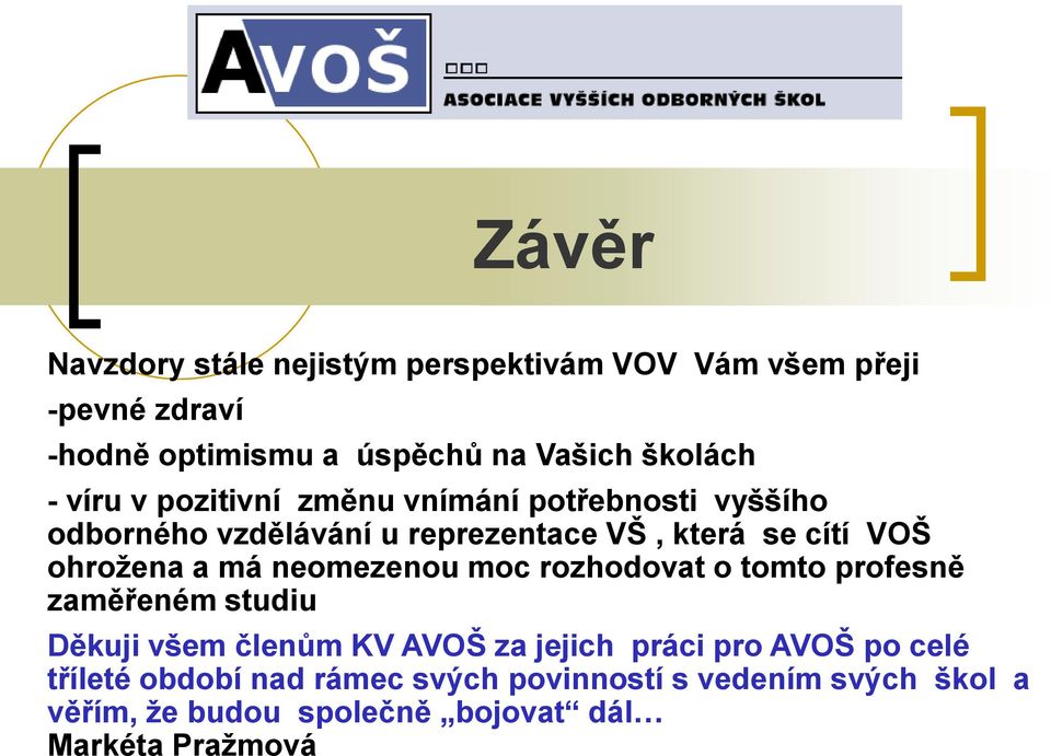 a má neomezenou moc rozhodovat o tomto profesně zaměřeném studiu Děkuji všem členům KV AVOŠ za jejich práci pro AVOŠ po