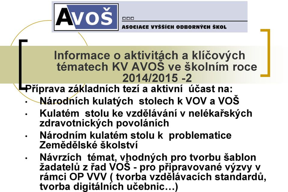 zdravotnických povoláních Národním kulatém stolu k problematice Zemědělské školství Návrzích témat, vhodných pro