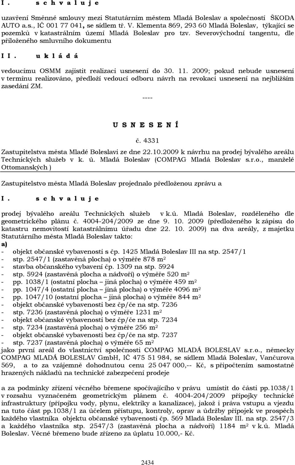 Severovýchodní tangentu, dle přiloženého smluvního dokumentu I vedoucímu OSMM zajistit realizaci usnesení do 30. 11.