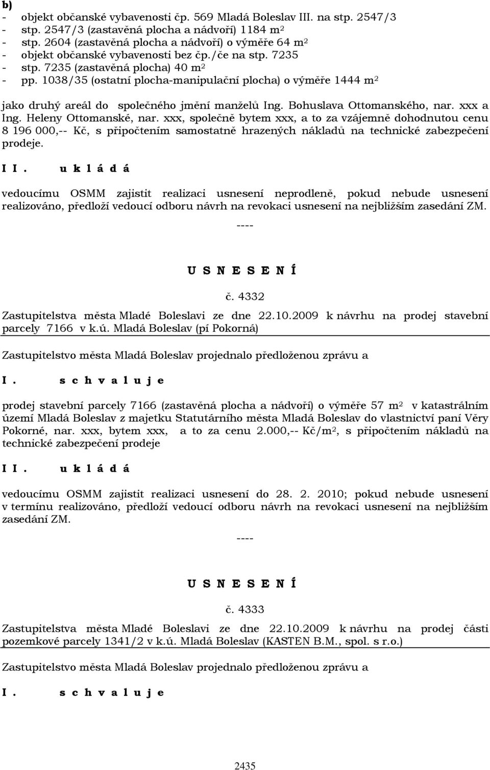 1038/35 (ostatní plocha-manipulační plocha) o výměře 1444 m 2 jako druhý areál do společného jmění manželů Ing. Bohuslava Ottomanského, nar. xxx a Ing. Heleny Ottomanské, nar.