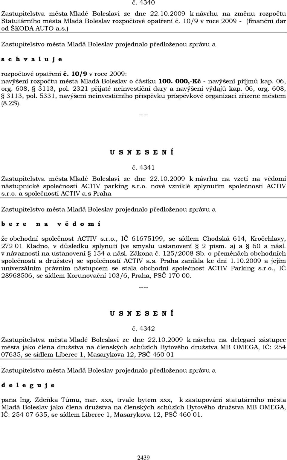 2321 přijaté neinvestiční dary a navýšení výdajů kap. 06, org. 608, 3113, pol. 5331, navýšení neinvestičního příspěvku příspěvkové organizaci zřízené městem (8.ZŠ). č.