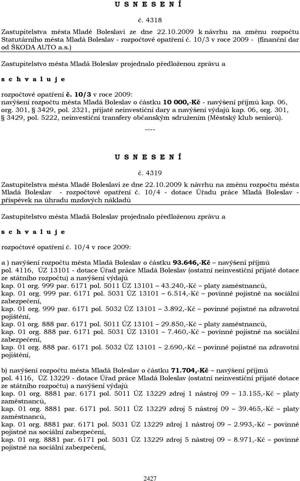 č. 4319 Zastupitelstva města Mladé Boleslavi ze dne 22.10.2009 k návrhu na změnu rozpočtu města Mladá Boleslav - rozpočtové opatření č.