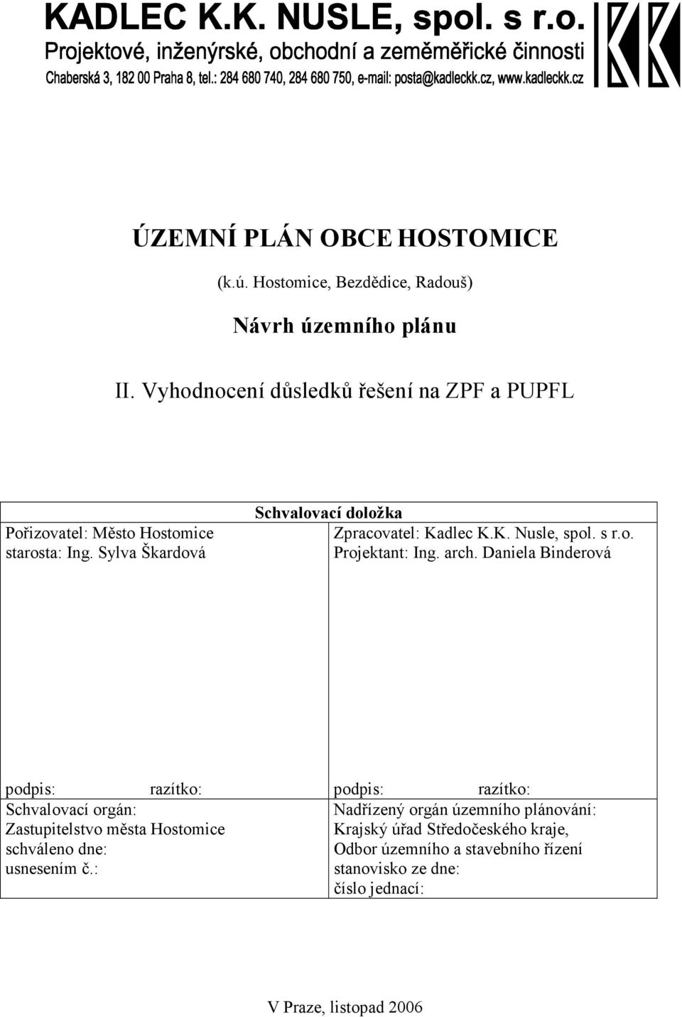 Sylva Škardová Schvalovací doložka Zpracovatel: Kadlec K.K. Nusle, spol. s r.o. Projektant: Ing. arch.