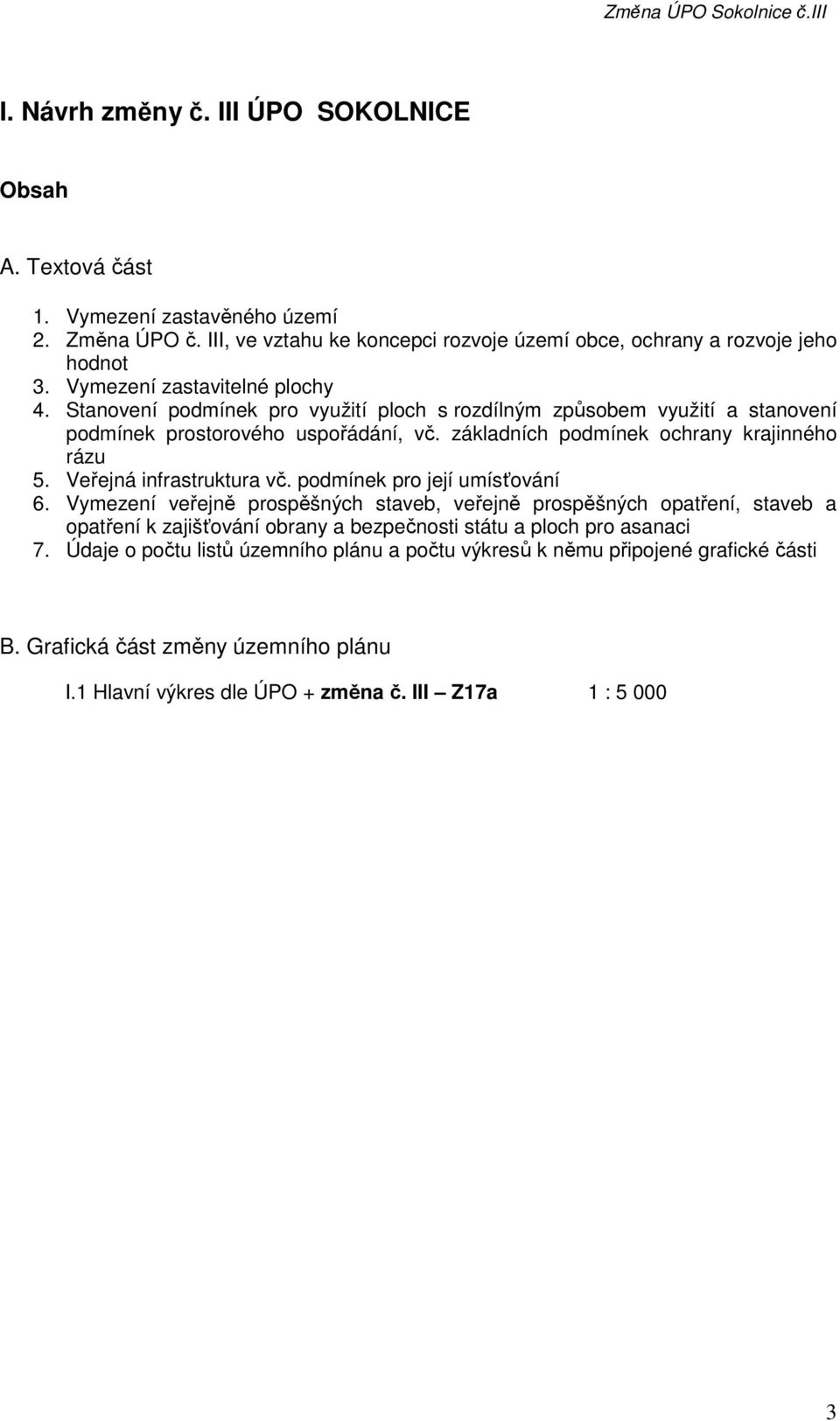 základních podmínek ochrany krajinného rázu 5. Veřejná infrastruktura vč. podmínek pro její umísťování 6.