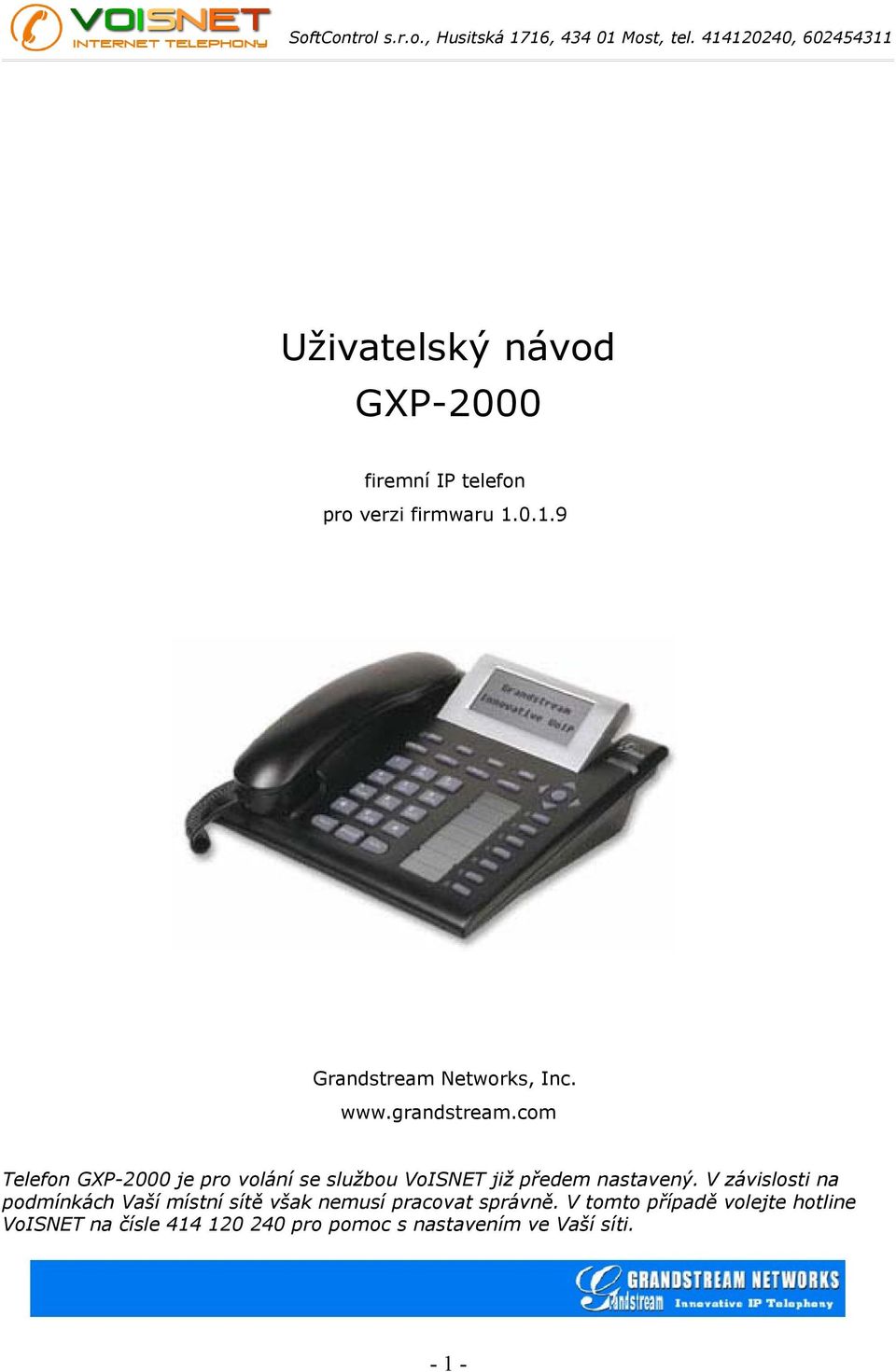 com Telefon GXP-2000 je pro volání se službou VoISNET již předem nastavený.