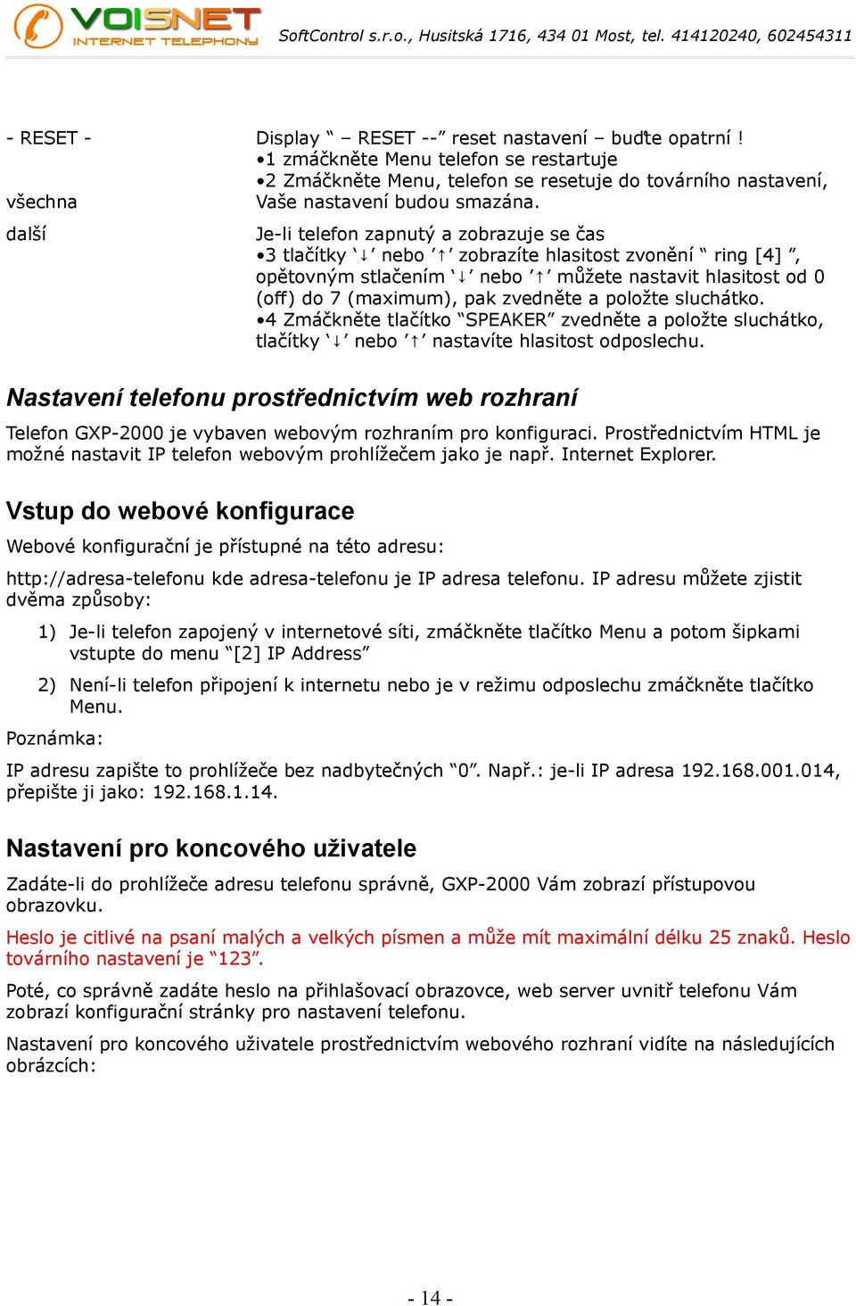 položte sluchátko. 4 Zmáčkněte tlačítko SPEAKER zvedněte a položte sluchátko, tlačítky nebo nastavíte hlasitost odposlechu.