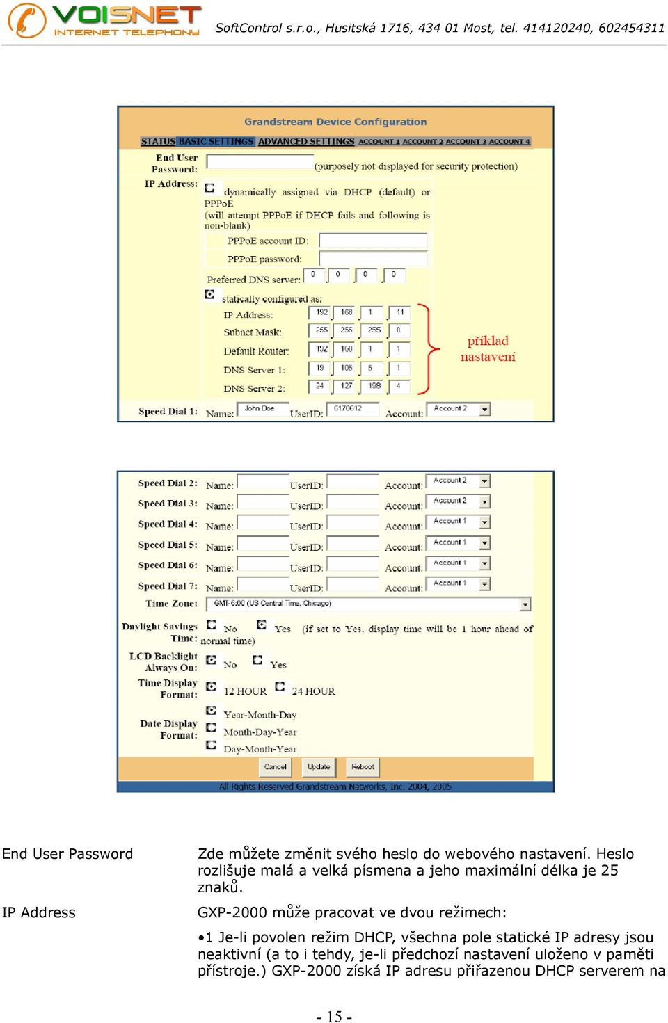 GXP-2000 může pracovat ve dvou režimech: 1 Je-li povolen režim DHCP, všechna pole statické IP