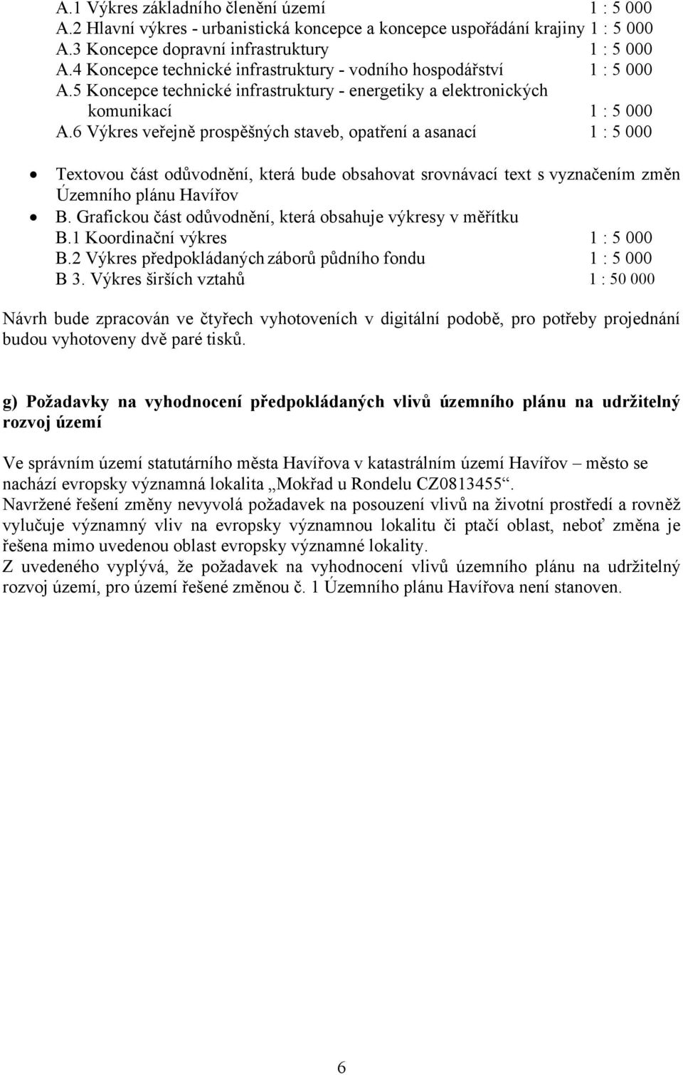 6 Výkres veřejně prospěšných staveb, opatření a asanací 1 : 5 000 Textovou část odůvodnění, která bude obsahovat srovnávací text s vyznačením změn Územního plánu Havířov B.