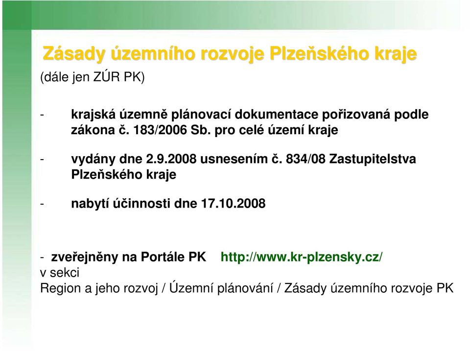 2008 usnesením č. 834/08 Zastupitelstva Plzeňského kraje - nabytí účinnosti dne 17.10.