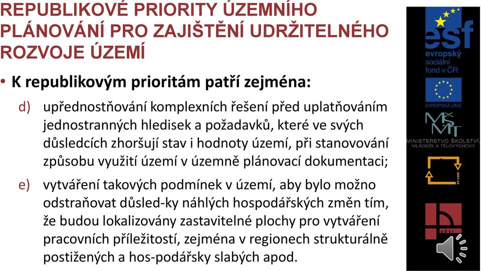 způsobu využití území v územně plánovací dokumentaci; e) vytváření takových podmínek v území, aby bylo možno odstraňovat důsled ky náhlých