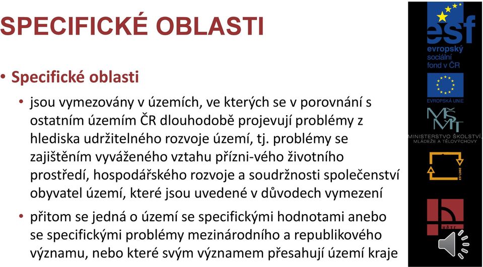 problémy se zajištěním vyváženého vztahu přízni vého životního prostředí, hospodářského rozvoje a soudržnosti společenství obyvatel