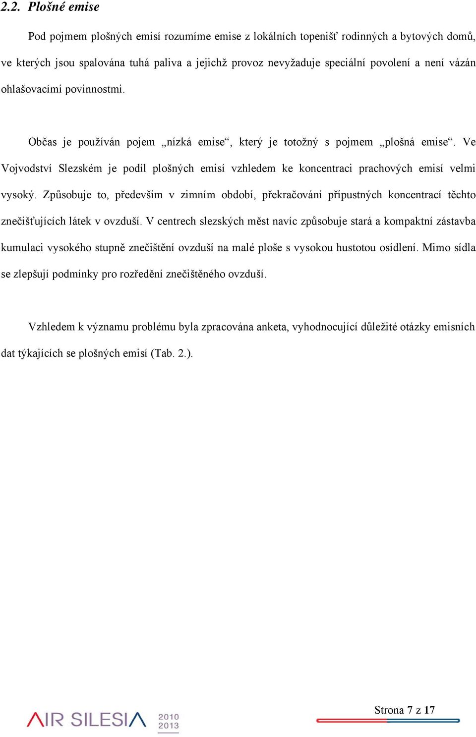 Ve Vojvodství Slezském je podíl plošných emisí vzhledem ke koncentraci prachových emisí velmi vysoký.