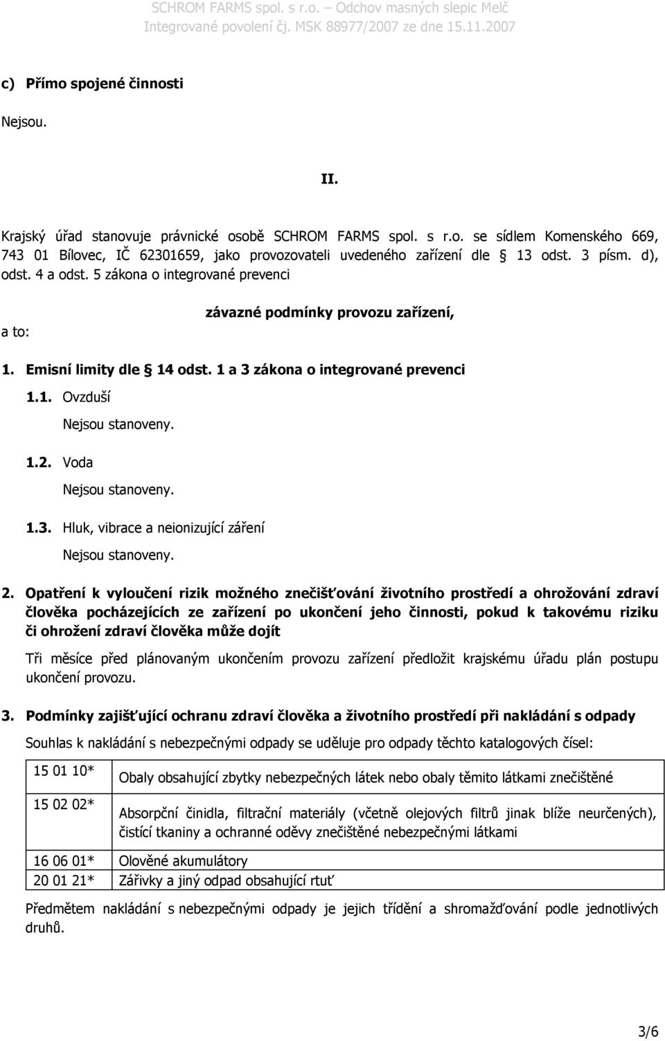 Opatření k vyloučení rizik možného znečišťování životního prostředí a ohrožování zdraví člověka pocházejících ze zařízení po ukončení jeho činnosti, pokud k takovému riziku či ohrožení zdraví člověka