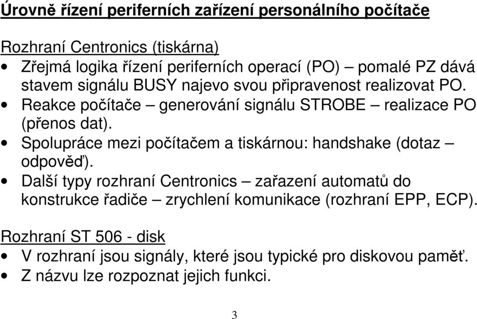 Spolupráce mezi počítačem a tiskárnou: handshake (dotaz odpověď).